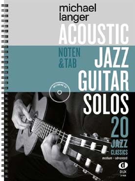 Illustration de ACOUSTIC JAZZ GUITAR SOLOS 20 chansons arrangées par Michael Langer (solfège et tablature, niveau moyen à avancé)
