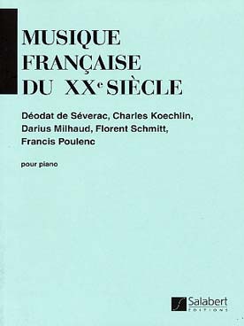 Illustration de MUSIQUE FRANCAISE du 20e siècle - Vol. 1 : Pièces de Séverac, Koechlin, Milhaud, Schmitt, Poulenc (74 pages)