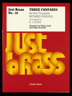 Illustration de JUST BRASS : musique pour ensemble de cuivres (C + P) - N° 18 : WAGNER 3 Fanfares pour 4 trompettes