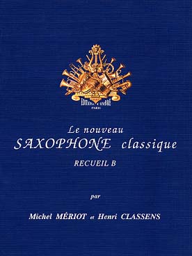 Illustration de Le NOUVEAU SAXOPHONE CLASSIQUE par Mériot et Classens - Vol. B
