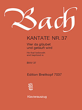 Illustration de Cantate BWV 37 Wer da gläubet und getauft wird pour soli SATB - chœur SATB - 0.0.2ob d'am.0.0 - 0.0.0.0 - cordes - bc - Réduction chant/piano