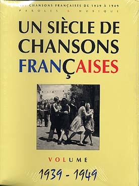 Illustration de UN SIÈCLE DE CHANSONS FRANCAISES (paroles, musique et accords sans piano) - 301 chansons de 1939 à 1949