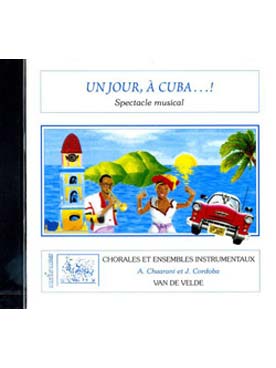 Illustration de Un Jour à Cuba...! Spectacle musical pour solistes, chœur et danseurs - CD