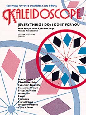 Illustration de KALEIDOSCOPE : musique facile d'ensemble variable pour tous instruments ADAMS Everything I Do, I do it for you