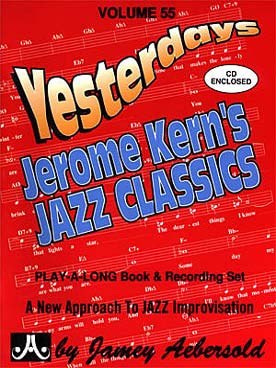 Illustration de AEBERSOLD : approche de l'improvisation jazz tous instruments avec CD play-along - Vol. 55 : Yesterdays - Jerome kern's jazz classics