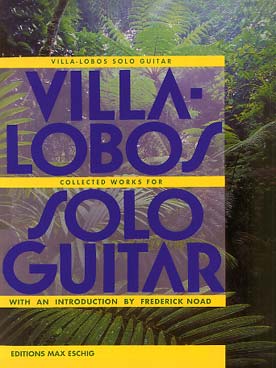 Illustration de Solo guitar collected works : œuvres complètes pour guitare seule : Préludes, Études, Suite populaire brésilienne, Choros N° 1 