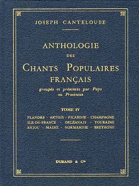 Illustration de Anthologie des chants populaires français - Vol. 4 : Flandre, Artois, Picardie, Champagne, Ile de France, Orléanais, Touraine, Anjou, Maine, Normandie..