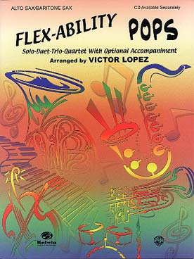 Illustration de FLEX-ABILITY POPS : 11 arrangements de V. Lopez jouables en solo, duo, trio ou quatuor - Saxophone alto