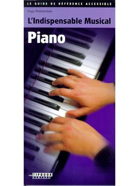 Illustration de L'INDISPENSABLE MUSICAL PIANO : le guide de référence pour musiciens débutants et confirmés, par Hugo Pinksterboer. Pratique, clair et actuel