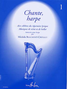 Illustration de CHANTE HARPE : airs célèbres du répertoire lyrique, musique de scène et  de ballet (tr. Beaumont-Chollet) - Vol. 1