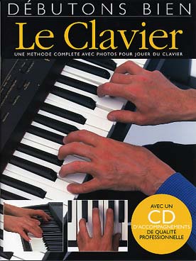 Illustration de DÉBUTONS BIEN LE CLAVIER : méthode complète avec CD play-along
