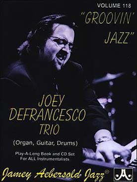 Illustration de AEBERSOLD : approche de l'improvisation jazz tous instruments avec CD play-along - Vol. 118 : Joey Defrancesco trio groovin jazz