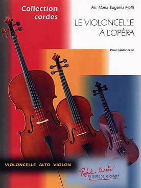 Illustration de Le VIOLONCELLE À L'OPÉRA : 11 célèbres airs de Bizet, Verdi, Puccini, Mozart et Haendel, arr. Maffi niveau 1er cycle