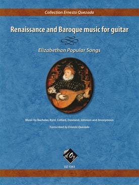 Illustration de RENAISSANCE AND BAROQUE MUSIC for guitar (tr. Ernesto Quezada) - Chansons populaires élizabéthaines : Collard - Johnson - Dowland - Byrd...
