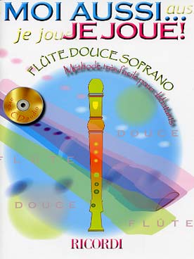 Illustration de MOI AUSSI JE JOUE ! méthode très facile de flûte à bec soprano pour débutants, avec CD d'écoute