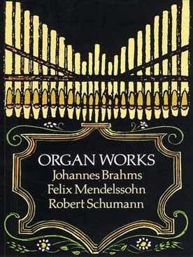 Illustration de ORGAN WORKS : Brahms, Mendelssohn et Schumann