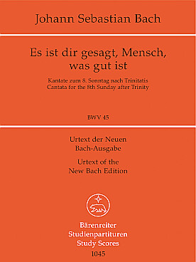 Illustration de Cantate BWV 45 Es ist dir gesagt, Mensch was gut ist pour solistes ATB, chœur mixte SATB, 2 flûtes, 2 hautbois, basson cordes et b.c