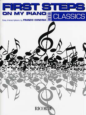 Illustration de FIRST STEPS ON MY PIANO : arrangements faciles de Franco Concina - Classics : 16 morceaux de Mozart, Schubert, Chopin, Grieg, Ravel...
