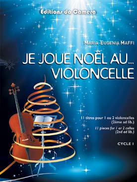 Illustration de JE JOUE NOËL au... violoncelle : 11 thèmes arr. par Maria-Eugenia Maffi pour 1 ou 2 violoncelles (2e ad lib.)