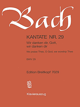 Illustration de Cantate BWV 29 Wir danken dir, Gott, wir danken dir pour soli SATB - chœur SATB - 0.2.0.0 - 0.3.0.0 - Pk - Org (solo) - cordes - bc - Réduction chant/piano