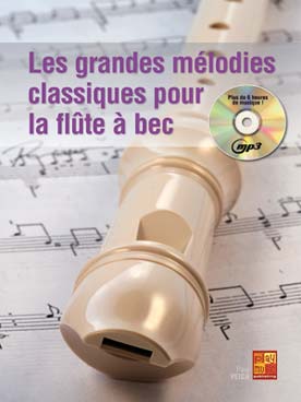 Illustration de Les GRANDES MÉLODIES CLASSIQUES pour la flûte à bec : 84 extraits d'œuvres du 16e au 20e siècle avec accès audio MP3 (plus de 6 heures de musique)
