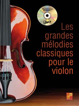 Illustration de Les GRANDES MÉLODIES CLASSIQUES pour le violon : 84 extraits d'œuvres du 16e au 20e siècle avec CD play-along MP3 (plus de 6 heures de musique)