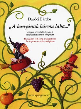 Illustration de A Banyának három lába : arrangements de chants populaires hongrois (flûte à bec soprano)