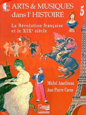 Illustration de ARTS & MUSIQUES DANS L'HISTOIRE VOL. 5 - La Révolution française et le XIXe siècle avec 2 CDs