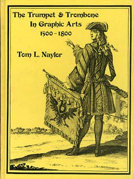 Illustration de The trumpet & trombone in graphic arts 1500-1800 (190 pages de gravures et 5 pages d'introduction en anglais)