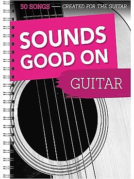 Illustration de SOUNDS GOOD ON GUITAR : 50 chansons spécialement arrangées pour la guitare Dylan, Clapton, Ed Sheeran, Bieber...