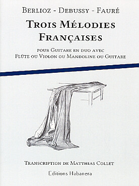 Illustration de 3 MELODIES FRANCAISES pour guitare en duo avec flûte ou violon, ou mandoline ou guitare (Berlioz - Debussy - Fauré)