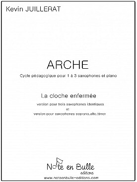 Illustration de La Cloche enfermée (Arche 3) pour 3 saxophones identiques ou pour 3 saxophones soprano, alto et ténor