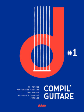 Illustration de LA COMPIL'guitare - Vol. 1 : 15 morceaux (solfège, grilles d'accords, tablatures) et paroles pour un tour d'horizon de la chanson française